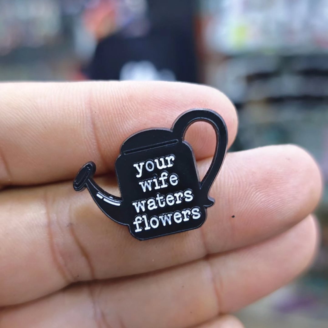 Your Wife Waters Flowers Pins - alternate view