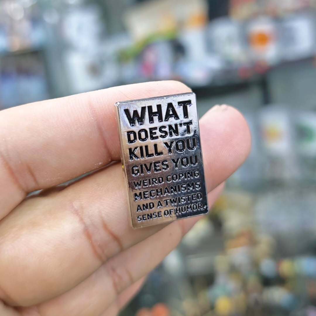 What Doesnt Kill You Gives You Pins - Metal Pins