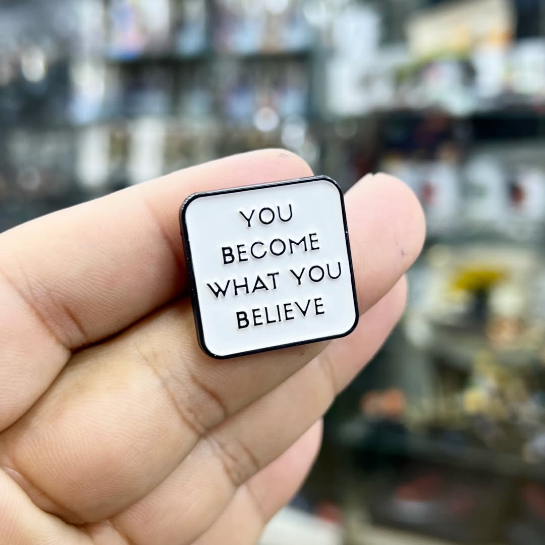 You become What Yo Believe Pins - Metal Pins