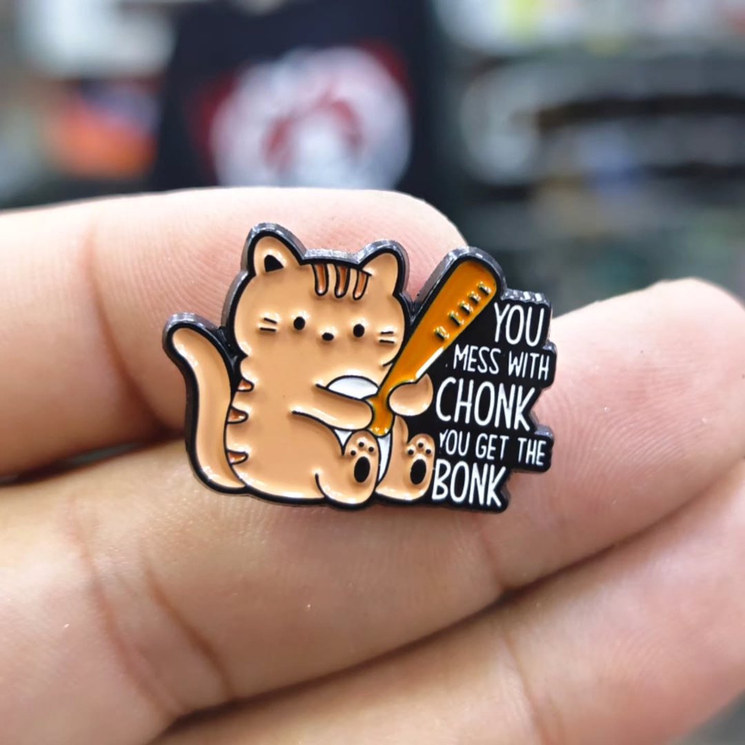 You Mess With Chonk Cat Pins - Metal Pins