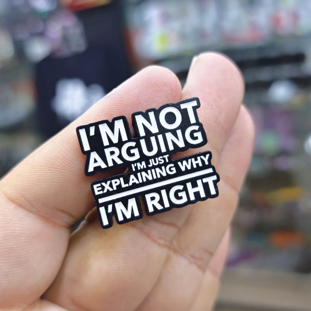 Im Not Arguing Im Right Pins - Metal Pins