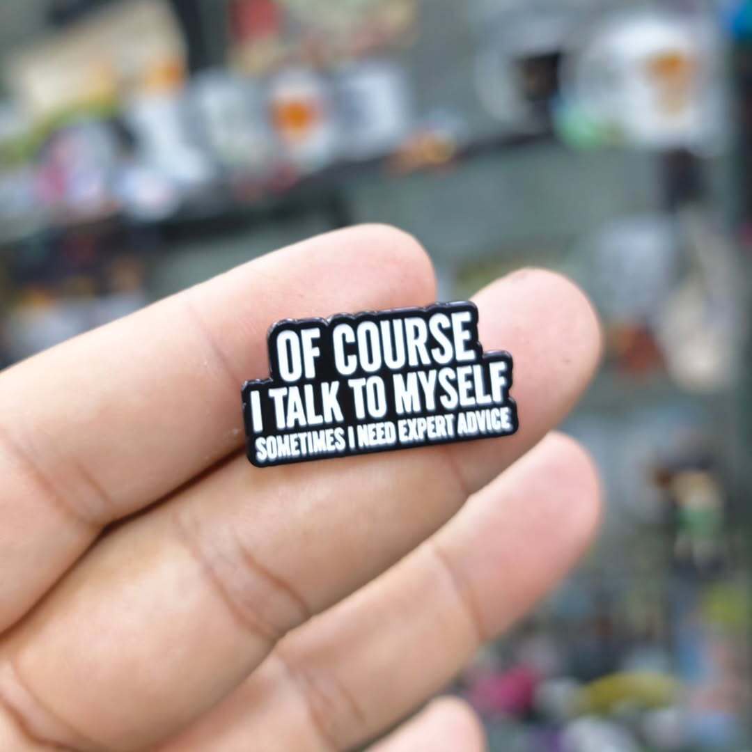 Of Course I Talk To Myself Need Expert Advice Pins - Metal Pins
