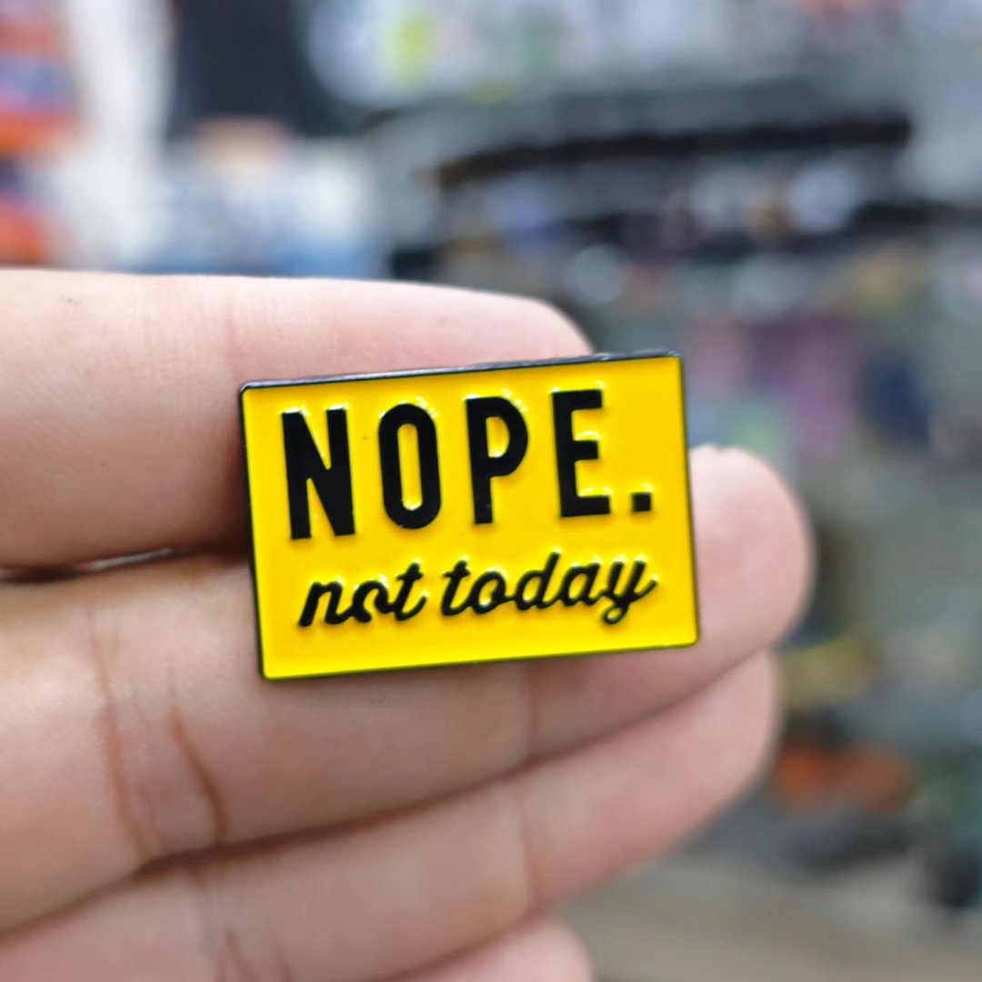 Nope Not Today Pins - Metal Pins